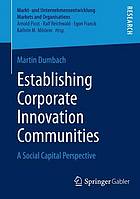 Establishing Corporate Innovation Communities : a Social Capital Perspective