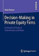 Decision-Making in Private Equity Firms An Empirical Study of Determinants and Rules