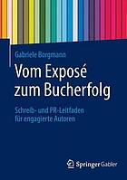 Vom Exposé zum Bucherfolg: Schreib- und PR-Leitfaden für engagierte Autoren.