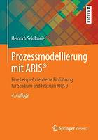 Prozessmodellierung mit aris : eine beispielorientierte einfhrung fr studium und ... praxis in aris 9.