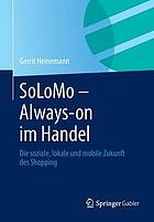 SoLoMo - Always-on im Handel : die soziale, lokale und mobile Zukunft des Shopping