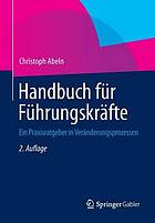 Handbuch für Führungskräfte : ein Praxisratgeber in Veränderungsprozessen