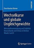 Wechselkurse und globale Ungleichgewichte Wirtschaftsentwicklung und Stabilität Deutschlands und Chinas in Bretton Woods I und II