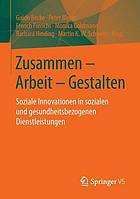 Zusammen - Arbeit - Gestalten Soziale Innovationen in sozialen und gesundheitsbezogenen Dienstleistungen