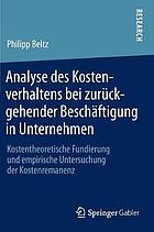 Analyse des Kostenverhaltens bei zurückgehender Beschäftigung in Unternehmen : Kostentheoretische Fundierung und empirische Untersuchung der Kostenremanenz