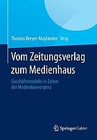 Vom zeitungsverlag zum eedienhaus : geschäftsmodelle in zeiten der medienkonvergenz