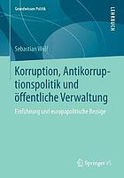 Korruption, Antikorruptionspolitik und öffentliche Verwaltung Einführung und europapolitische Bezüge