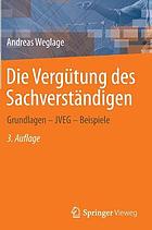 Die Vergütung des Sachverständigen: Grundlagen -- JVEG -- Beispiele, 3., aktualisierte und erweiterte Auflage