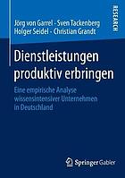 Dienstleistungen produktiv erbringen eine empirische Analyse wissensintensiver Unternehmen in Deutschland