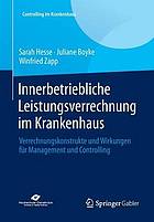 Innerbetriebliche Leistungsverrechnung im Krankenhaus : Verrechnungskonstrukte und Wirkungen für Management und Controlling