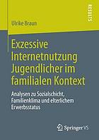 Exzessive Internetnutzung Jugendlicher im familialen Kontext : Analysen zu Sozialschicht, Familienklima und elterlichem Erwerbsstatus