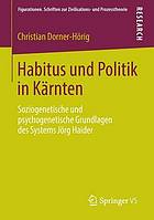 Habitus und Politik in Kärnten Soziogenetische und psychogenetische Grundlagen des Systems Jörg Haider