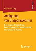 Aneignung von Diasporawebsites eine medienethnografische Untersuchung in der marokkanischen und türkischen Diaspora