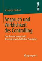 Anspruch und Wirklichkeit des Controlling : Eine Untersuchung jenseits des betriebswirtschaftlichen Paradigmas