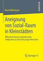 Aneignung von Sozial-Raum in Kleinstädten öffentliche Räume und informelle Treffpunkte aus der Sicht junger Menschen