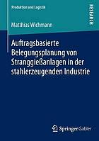 Auftragsbasierte Belegungsplanung von Stranggießanlagen in der stahlerzeugenden Industrie