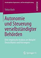 Autonomie und Steuerung verselbständigter Behörden Eine empirische Analyse am Beispiel Deutschlands und Norwegens