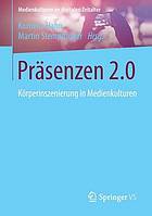 Präsenzen 2.0 : Körperinszenierung in Medienkulturen