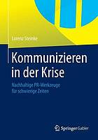 Kommunizieren in der krise : nachhaltige pr -werkzeuge fr schwierige zeiten.