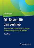 Die Besten für den Vertrieb : so nutzen Sie erfolgreiche Sales-Strategien zur Rekrutierung von Top-Mitarbeitern