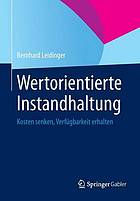 Wertorientierte Instandhaltung : Kosten senken, Verfügbarkeit erhalten