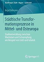 Städtische Transformationsprozesse in Mittel- und Osteuropa Stadtentwicklung zwischen Wachstum und Schrumpfung am Beispiel von Łódź und Gdańsk