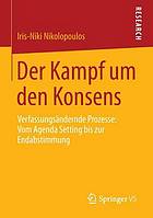 Der Kampf um den Konsens Verfassungsändernde Prozesse: Vom Agenda Setting bis zur Endabstimmung