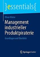 Management industrieller Produktpiraterie Grundlagen und Überblick