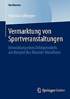 Vermarktung von Sportveranstaltungen Entwicklung eines Erfolgsmodells am Beispiel des Münster-Marathons