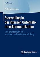 Storytelling in der internen Unternehmenskommunikation : eine Untersuchung zur organisationalen Wertevermittlung