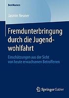 Fremdunterbringung durch die Jugendwohlfahrt Einschätzungen aus der Sicht von heute erwachsenen Betroffenen