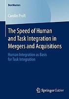 The speed of human and task integration in mergers and acquisitions : human integration as basis for task integration