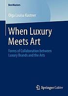 When luxury meets art forms of collaboration between luxury brands and the arts