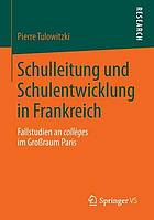 Schulleitung und Schulentwicklung in Frankreich Fallstudien an collèges im Großraum Paris