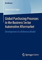 Global purchasing processes in the business sector automotive aftermarket : development of a reference model