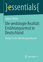 Die verdrängte Realität : Ernährungsarmut in Deutschland : hunger in der Überflussgesellschaft