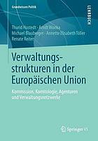 Verwaltungsstrukturen in der Europäischen Union : Kommission, Komitologie, Agenturen und Verwaltungsnetzwerke