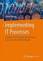 Implementing IT processes : the main 17 IT processes and directions for a successful implementation