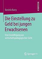 Die Einstellung zu Geld bei jungen Erwachsenen eine Grundlegung aus wirtschaftspädagogischer Sicht