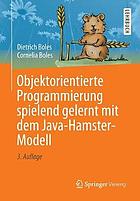 Objektorientierte Programmierung spielend gelernt mit dem Java-Hamster-Modell