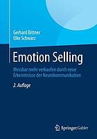 Emotion selling : Messbar mehr verkaufen durch neue Erkenntnisse der Neurokommunikation