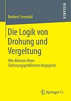 Die Logik von Drohung und Vergeltung Wie Akteure ihren Sicherungsproblemen begegnen