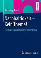 Nachhaltigkeit - kein Thema! Fallstudien aus der Unternehmenspraxis