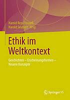 Ethik im Weltkontext : Geschichten - Erscheinungsformen - Neuere Konzepte