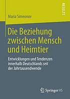 Die Beziehung zwischen Mensch und Heimtier : Entwicklungen und Tendenzen innerhalb Deutschlands seit der Jahrtausendwende