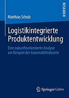 Logistikintegrierte Produktentwicklung eine zukunftsorientierte Analyse am Beispiel der Automobilindustrie