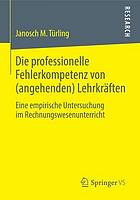 Die professionelle Fehlerkompetenz von (angehenden) Lehrkräften eine empirische Untersuchung im Rechnungswesenunterricht