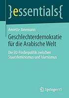 Geschlechterdemokratie für die Arabische Welt die EU-Förderpolitik zwischen Staatsfeminismus und Islamismus