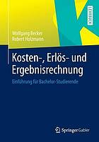 Kosten-, Erlös- und Ergebnisrechnung : Einführung für Bachelor-Studierende.