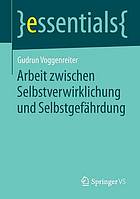 Arbeit zwischen Selbstverwirklichung und Selbstgefährdung